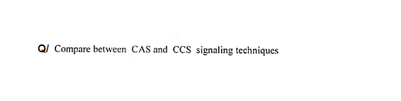 QI Compare between CAS and CCS signaling techniques
