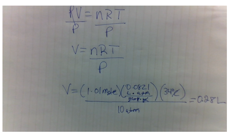 RV =nRT
V= nRT
V=(1.01mleapm
0821
L.atm
(34°C
10 ators
