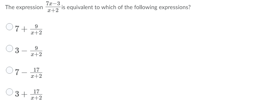 7x-3.
is equivalent to which of the following expressions?
The expression
x+2
07+
x+2
9
x+2
17
7 -
x+2
17
3+
x+2
