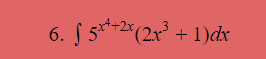 6. S 5**2* (2x³ + 1)dx
