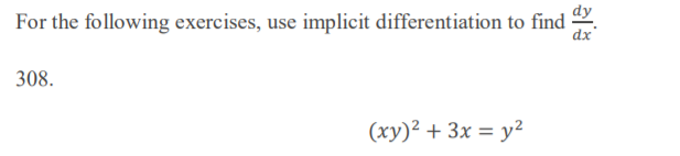 For the following exercises, use implicit differentiation to find
dx
308.
(xy)² + 3x = y²
