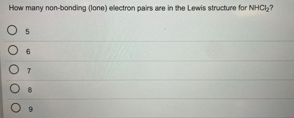 How many non-bonding (lone) electron pairs are in the Lewis structure for NHCI2?
O 5
6.
8.
O 9
OOO
