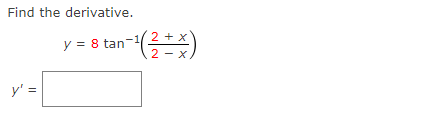 Find the derivative.
2 + x
y = 8 tan-
2 - x
y' =
