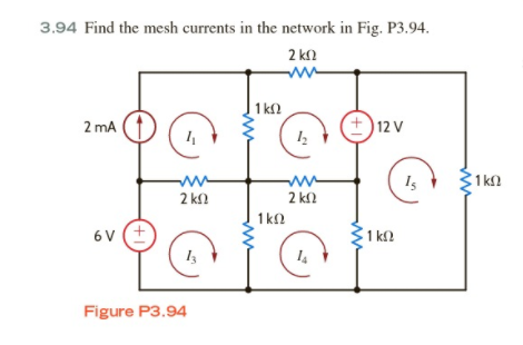 3.94 Find the mesh currents in the network in Fig. P3.94.
2 kn
1 k2
2 mA
12 V
Is
1kn
2 ks?
2 kl
1 kn
6 V (+
1 k2
14
Figure P3.94
(+1
