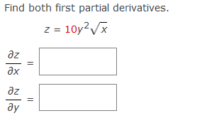 Find both first partial derivatives.
z = 10y?/x
az
ax
az
ay
||
