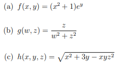 (a) f(x,y) = (x² + 1)e"
(b) g(w, z) =
w? + 22
(c) h(x, y, z) = vT² + 3y – xyz²
