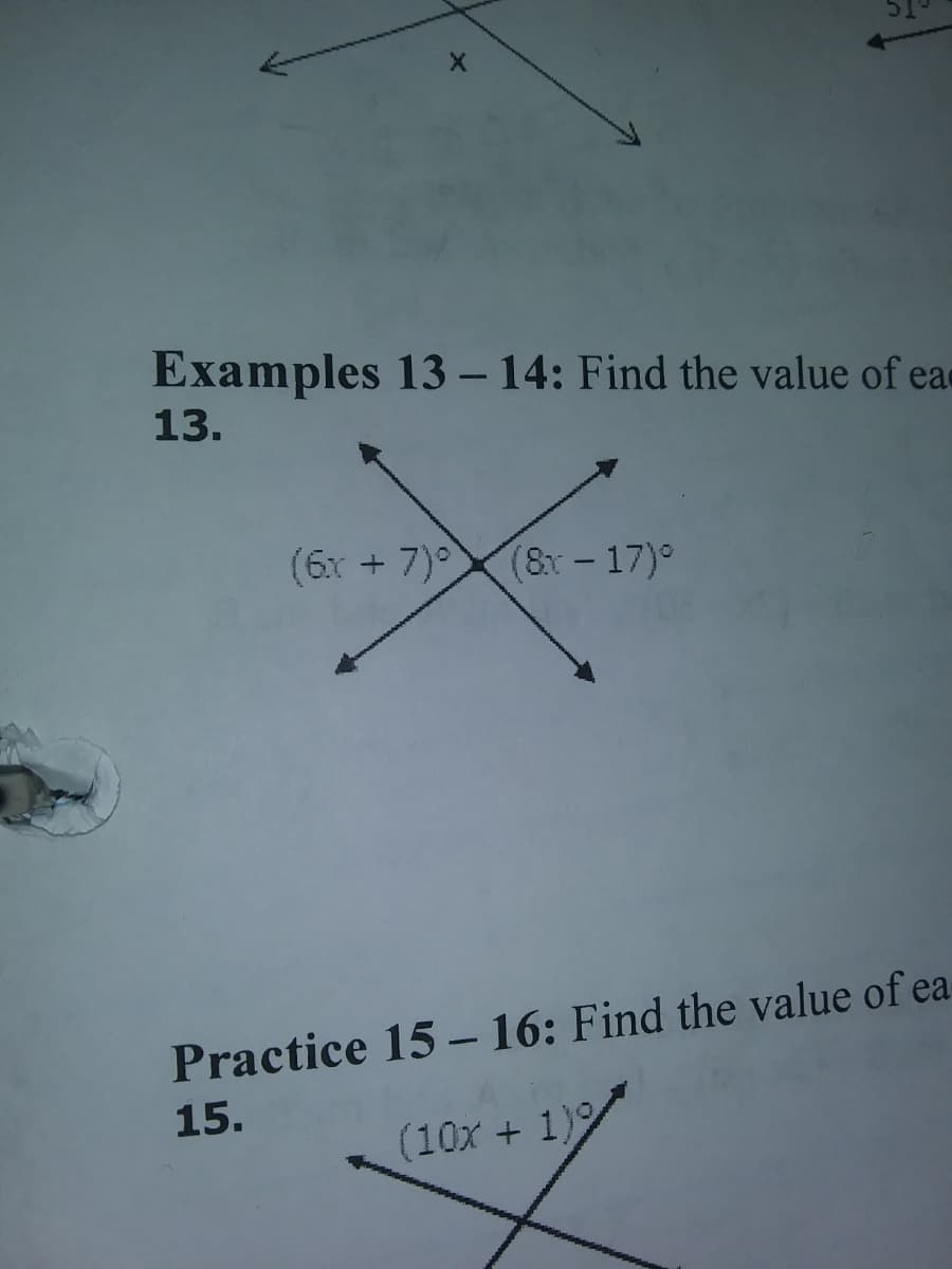 Examples 13 - 14: Find the value of ea
13.
(6x + 7)°(8r - 17)°
Practice 15 – 16: Find the value of ea
15.
(10x + 1)
