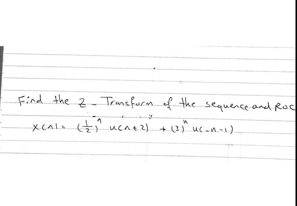 Find the z- Transform of the sequence and Roc
ucat2)
(3) uc-n-1)
