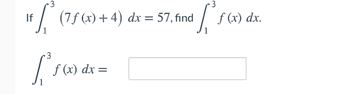 3.
If / (7f (x) + 4) dx = 57, find
f (x) dx.
3
f (x) dx =
