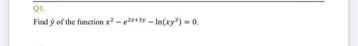 QI.
Find ý of the function x2 - e2x+3y - In(xy) = 0.
%3D
