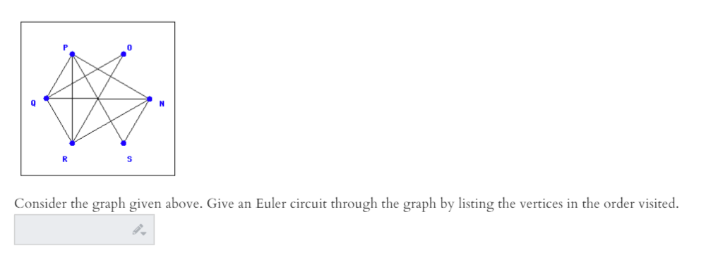 0
N
R
Consider the graph given above. Give an Euler circuit through the graph by listing the vertices in the order visited.