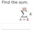 Find the sum.
10
k = 6
