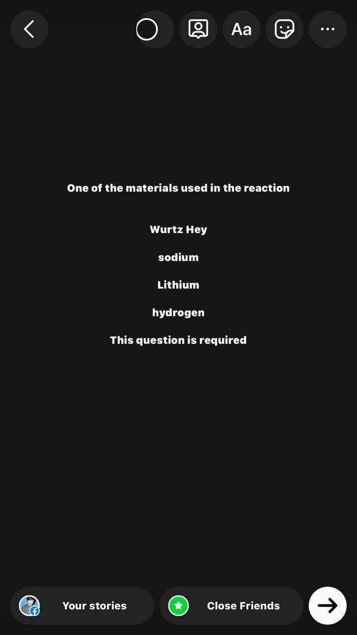 Dol
Aa
One of the materials used in the reaction
Wurtz Hey
sodium
Lithium
hydrogen
This question is required
Your stories
Close Friends
:
个