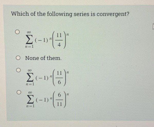 Which of the following series is convergent?
00
4.
n=1
O None of them.
00
>(-1)"
6.
n=1
6.
n=1

