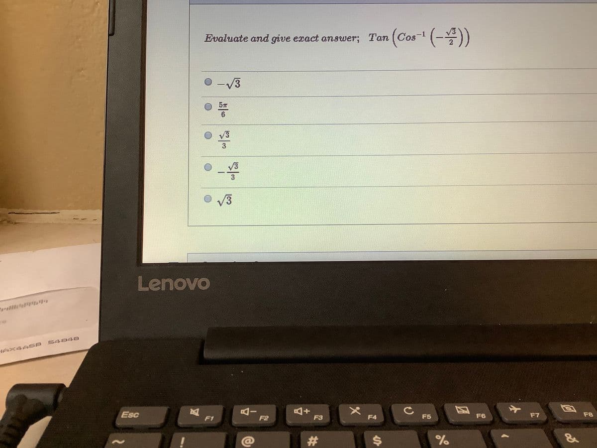 Evaluate and give exact answer; Tan (Cos- (-))
-3
6.
3
Lenovo
HAX4ASB 54848
AI
F2
日
F6
Esc
F3
F4
F5
F7
F8
F1
#
%24
