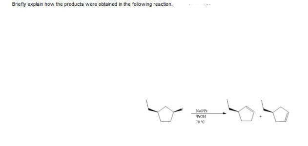 Briefly explain how the products were obtained in the following reaction.
NaOP
70 °C
