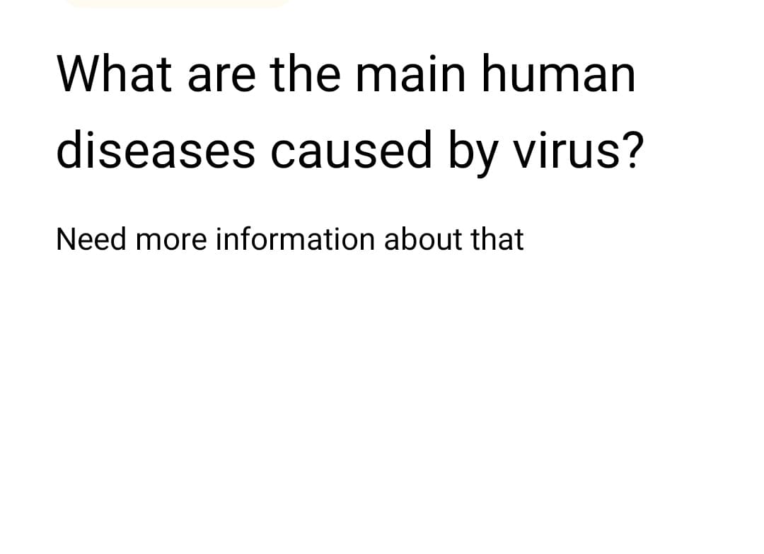 What are the main human
diseases caused by virus?
Need more information about that
