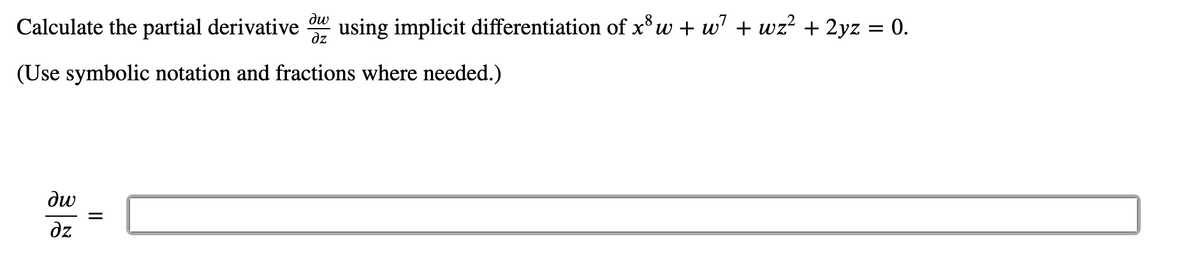 dw
Calculate the partial derivative using implicit differentiation of x³w+w² + wz² + 2yz = 0.
дz
(Use symbolic notation and fractions where needed.)
δω
əz
=
