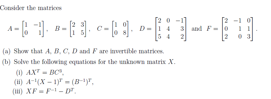 Solve the following equations for the unknown matrix X.
(i) AXT = BC³,
