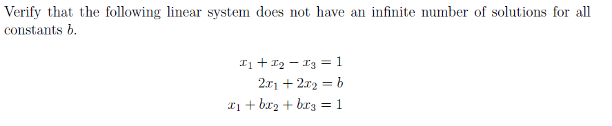 Verify that the following linear system does not have an infinite number of solutions for all
constants b.
xi + x2 – 13 =1
2.x1 + 2x2 = b
T1 + br2 + bx3 = 1
