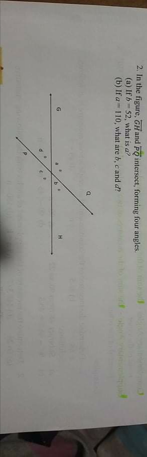 2. In the figure, GH and PO intersect, forming four angles,
(a) If b = 52, what is a?
(b) If a= 110, what are b, c and d?
H.
