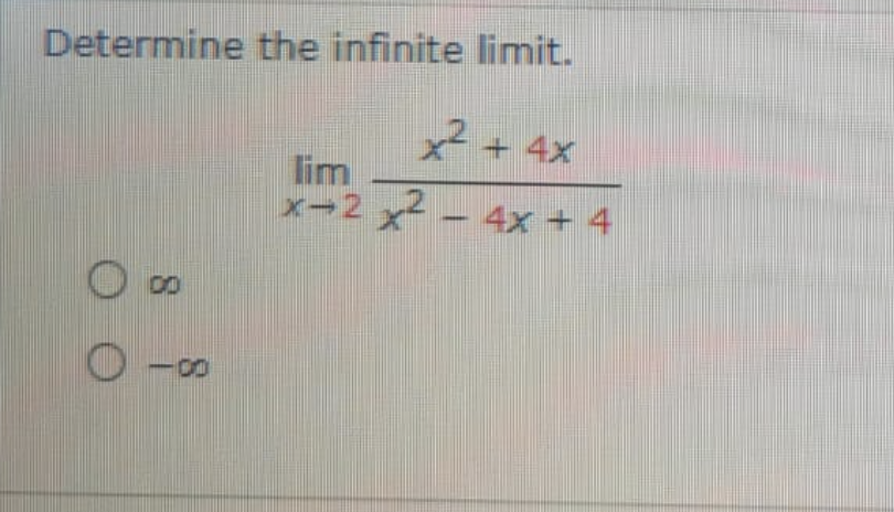 Determine the infinite limit.
x2+ 4x
lim
2.
メー2x-4x+4
8
