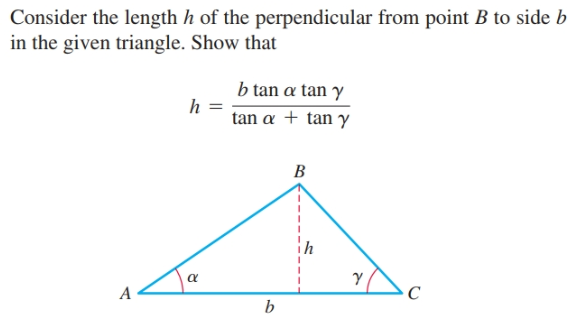 Consider the length h of the perpendicular from point B to side b
in the given triangle. Show that
b tan a tan y
h =
tan a + tan y
B
