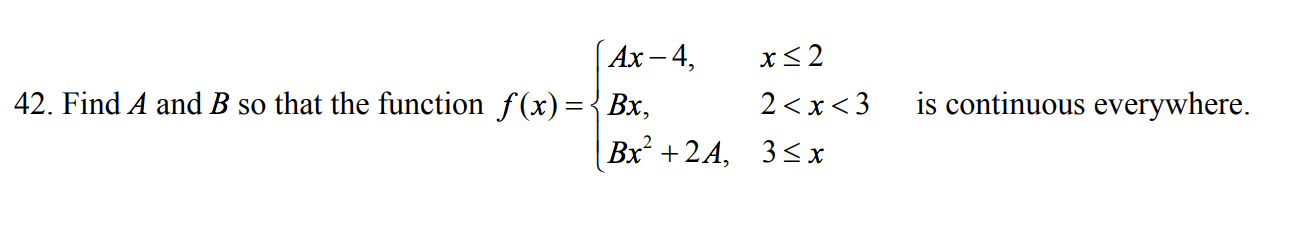 Ax -4, xs2
Bx,
Br+2A, 3sx
42. Find A and B so that the function f(x)
2 < x < 3
is continuous everywhere.
