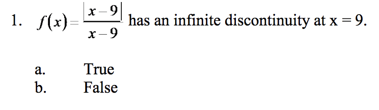 f(x)
-21
has an infinite discontinuity at x-9.
x-9
True
b.False
a.
0
