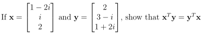 [1– 21
show that x"y = y"x
and y = | 3- i
1+ 2i
If x =
.T.
2
