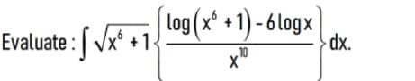 log (x* + 1) - 6 Logx
Evaluate : [ Vx* +14
dx.
X'
