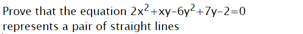 Prove that the equation 2x2+xy-6y2+7y-2=0
represents a pair of straight lines
