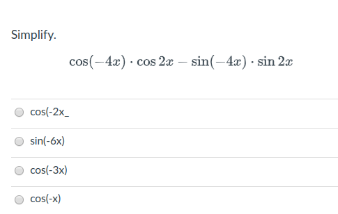 Simplify.
cos(-4x) · cos 2x – sin(-4x) · sin 2x
cos(-2x_
sin(-6x)
cos(-3x)
cos(-x)
