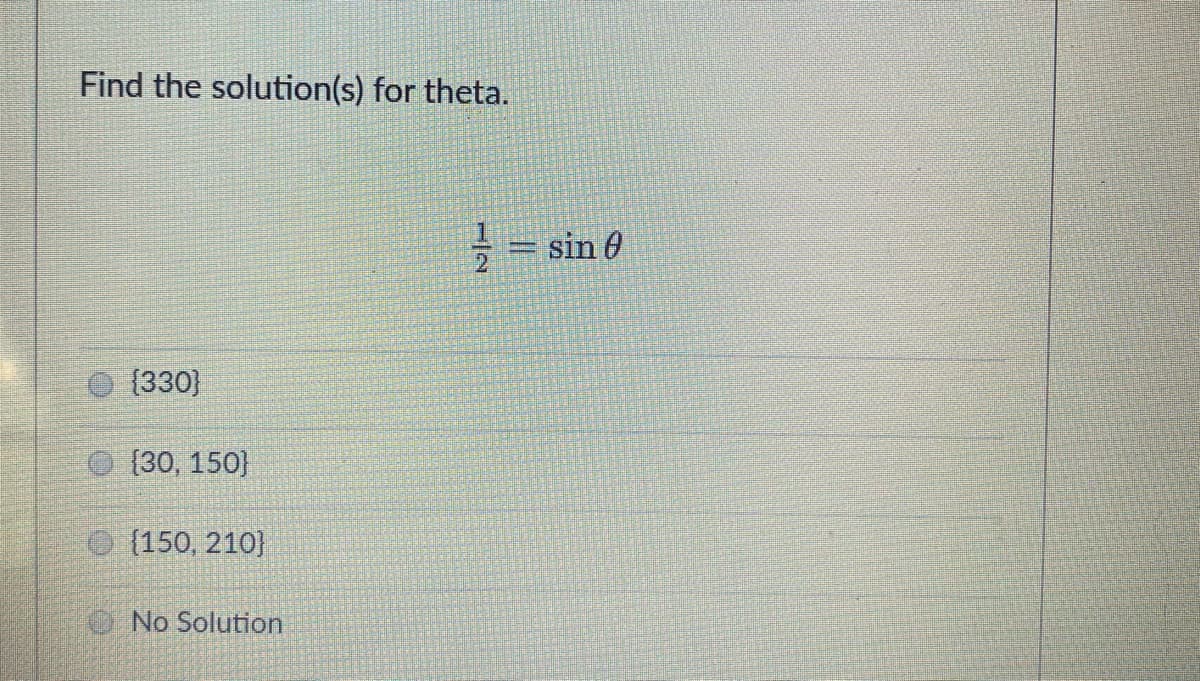 Find the solution(s) for theta.
sin 0
{330)
(30, 150}
O (150, 210}
No Solution
