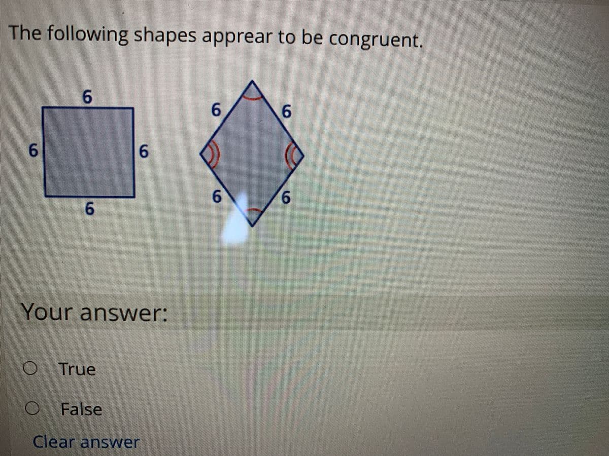 The following shapes apprear to be congruent.
6.
9.
6.
9.
9/
Your answer:
True
False
Clear answer
6.
9.
9.
