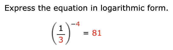 Express the equation in logarithmic form.
-4
1
(²³)¯¨*•
3
= 81