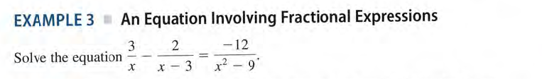EXAMPLE 3 An Equation Involving Fractional Expressions
3
Solve the equation
- 12
-
%3D
* - 3
x² – 9"
|
