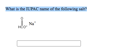 What is the IUPAC name of the following salt?
Na*
HÖO
