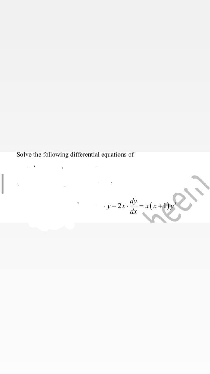 Solve the following differential equations of
dy
y-2x.= x(x+1) y
dx
eem
