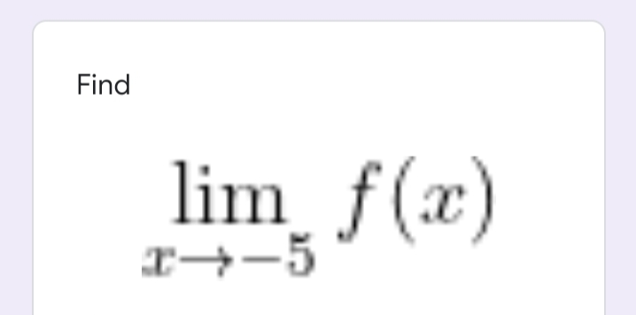 Find
lim
r→-5
f(x)
