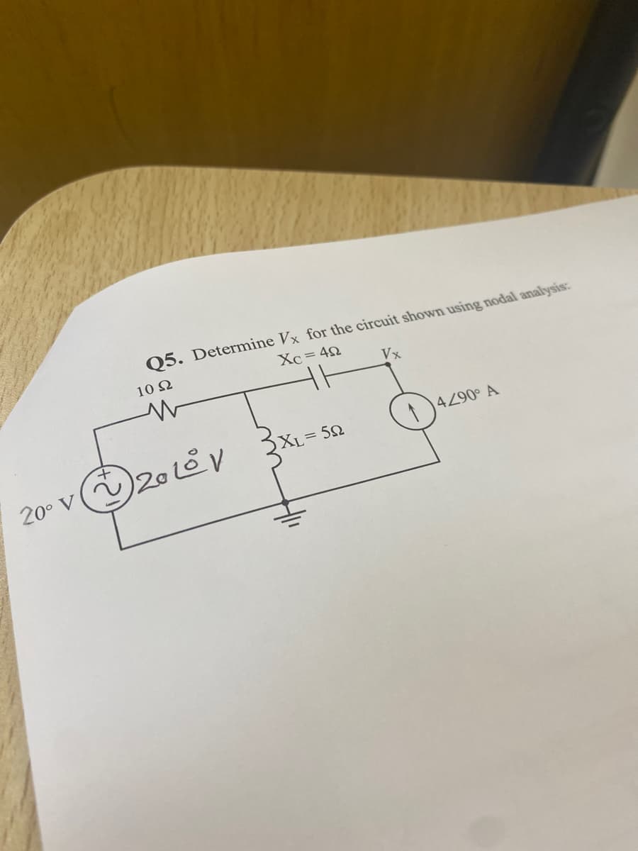 Q5. Determine Vx for the circuit shown using nodal analysis:
10 S2
Xc=42
Vx
W
20° V20 Lev 3XL = 50
4/90° A