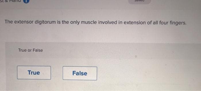 The extensor digitorum is the only muscle involved in extension of all four fingers.
True or False
True
False
