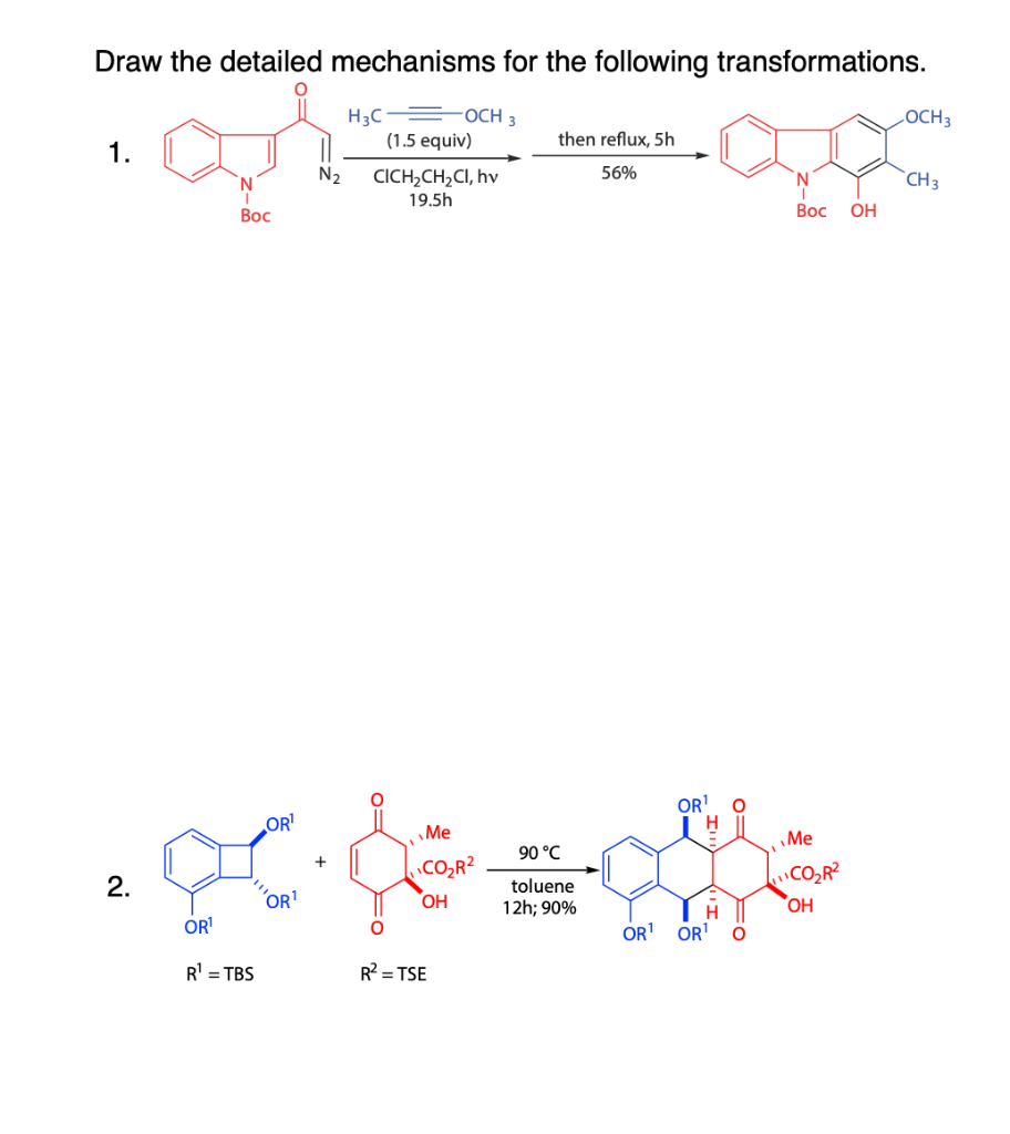 Draw the detailed mechanisms for the following transformations.
H3C
=OCH 3
LOCH3
(1.5 equiv)
then reflux, 5h
1.
N.
N2
CICH,CH,CI, hv
56%
`CH 3
19.5h
Вос
Вос
OH
OR'
OR
Me
Me
90 °C
CO,R?
CO2R?
2.
toluene
OR
OH
12h; 90%
OH
ORI
OR
OR
R' = TBS
R? = TSE
