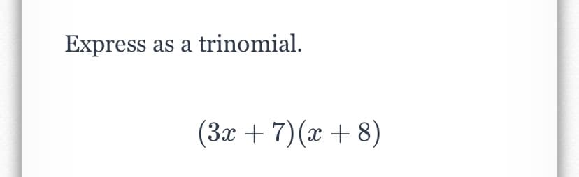 Express as a trinomial.
(3x + 7)(x + 8)
