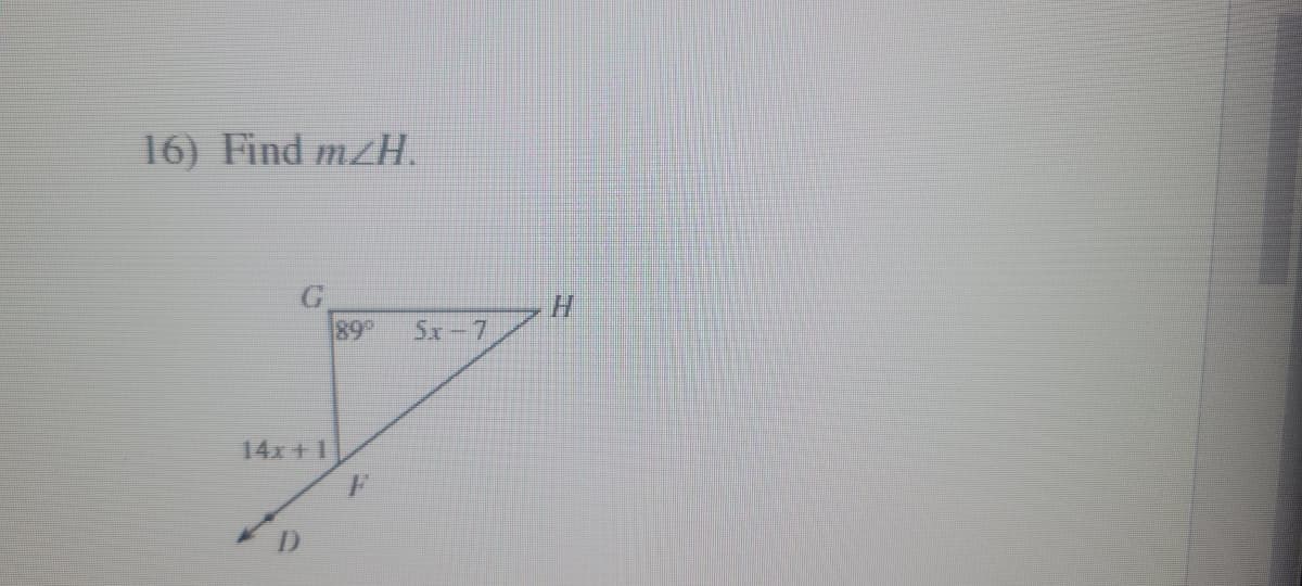 16) Find m/H.
G
14x+1
D
H
89°
Sx-7