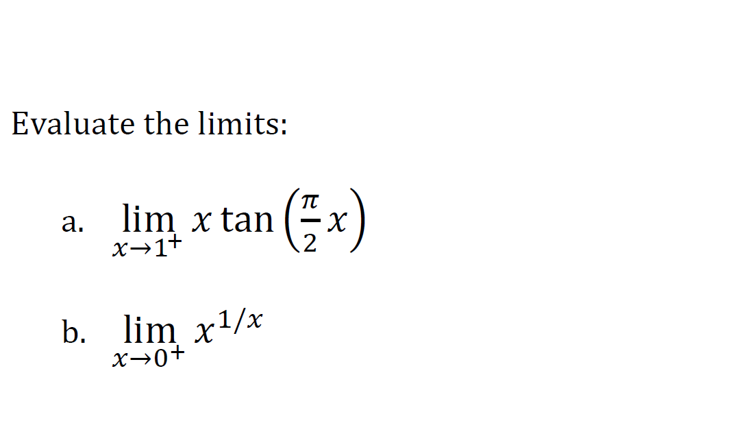 Evaluate the limits:
lim x tan
(*)
а.
x→1+
.2
b. lim x/*
