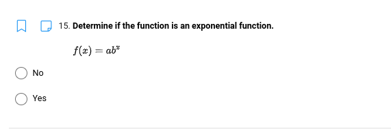15. Determine if the function is an exponential function.
f(x) = ab"
No
Yes
