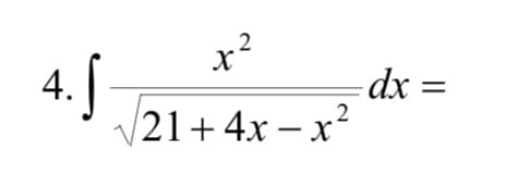 x²
2
4.|
|21+4x – x²
dx =
