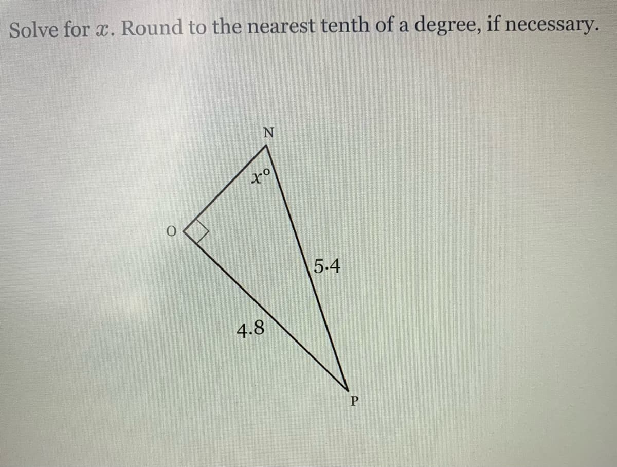 Solve for x. Round to the nearest tenth of a degree, if necessary.
5-4
4.8
