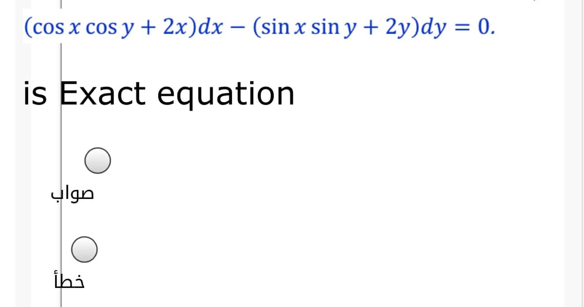 (cos x cos y + 2x)dx – (sin x sin y + 2y)dy = 0.
is Exact equation
صواب
İhi
